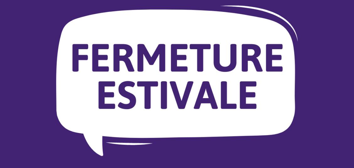 Fermeture estivale